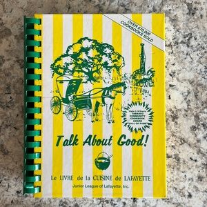 Talk About Good! Junior League of Lafayette Louisiana Members Cookbook